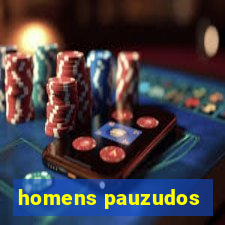 homens pauzudos